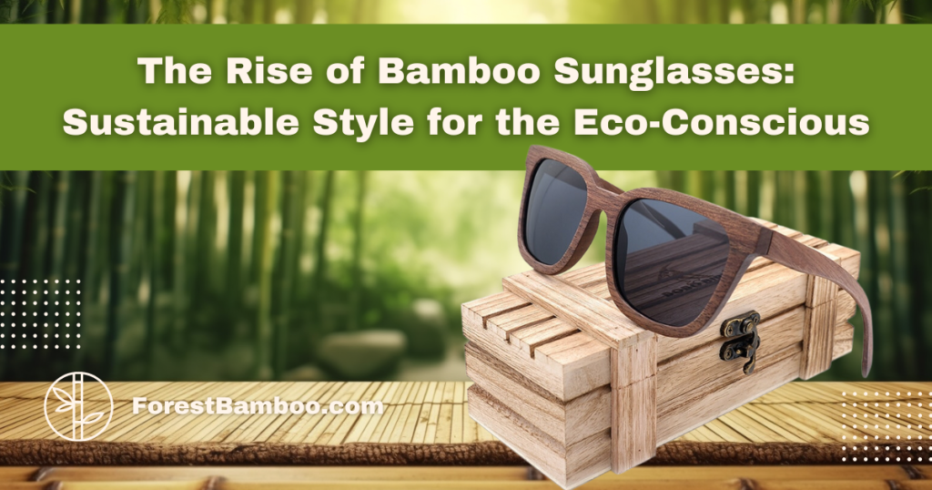 The Rise of Bamboo Sunglasses: Sustainable Style for the Eco-Conscious