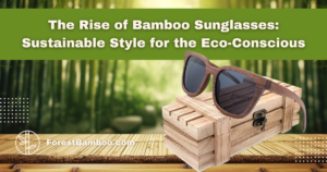 The Rise of Bamboo Sunglasses: Sustainable Style for the Eco-Conscious