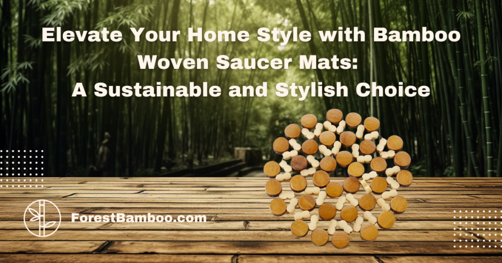 Elevate Your Home Style with Bamboo Woven Saucer Mats: A Sustainable and Stylish Choice