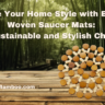 Elevate Your Home Style with Bamboo Woven Saucer Mats: A Sustainable and Stylish Choice