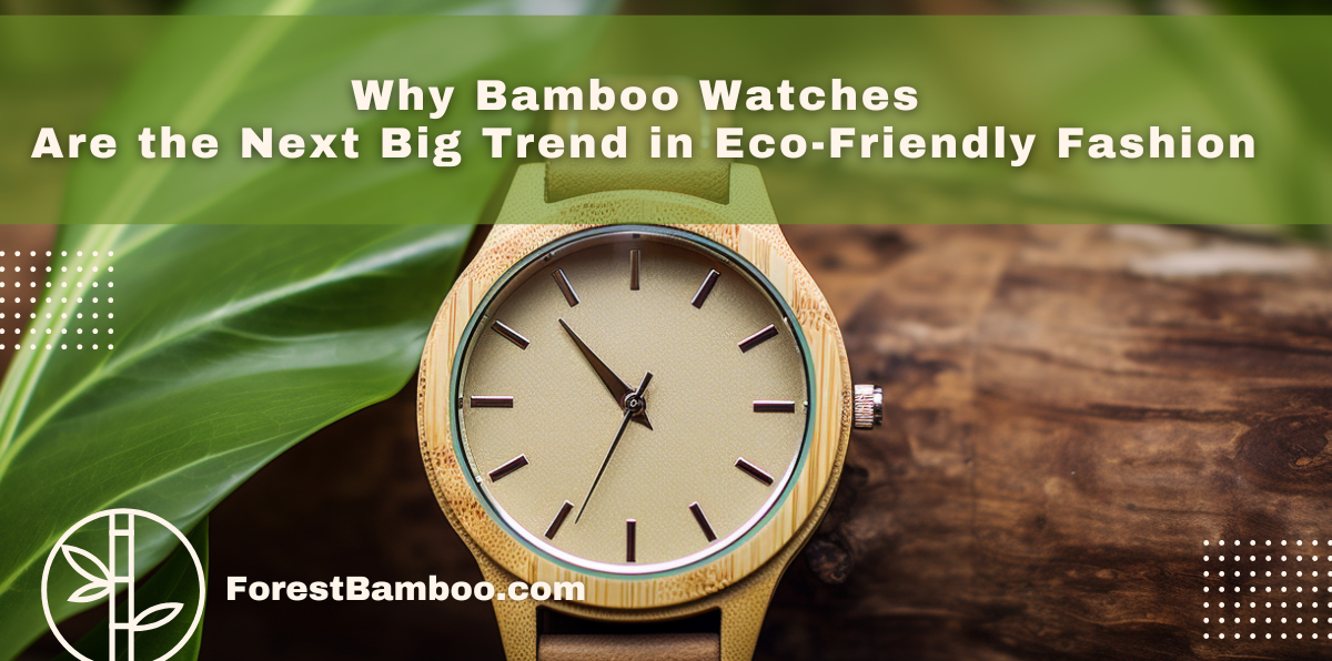 Why Bamboo Watches Are the Next Big Trend in Eco-Friendly Fashion