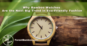 Why Bamboo Watches Are the Next Big Trend in Eco-Friendly Fashion
