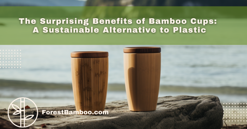 The Surprising Benefits of Bamboo Cups: A Sustainable Alternative to Plastic